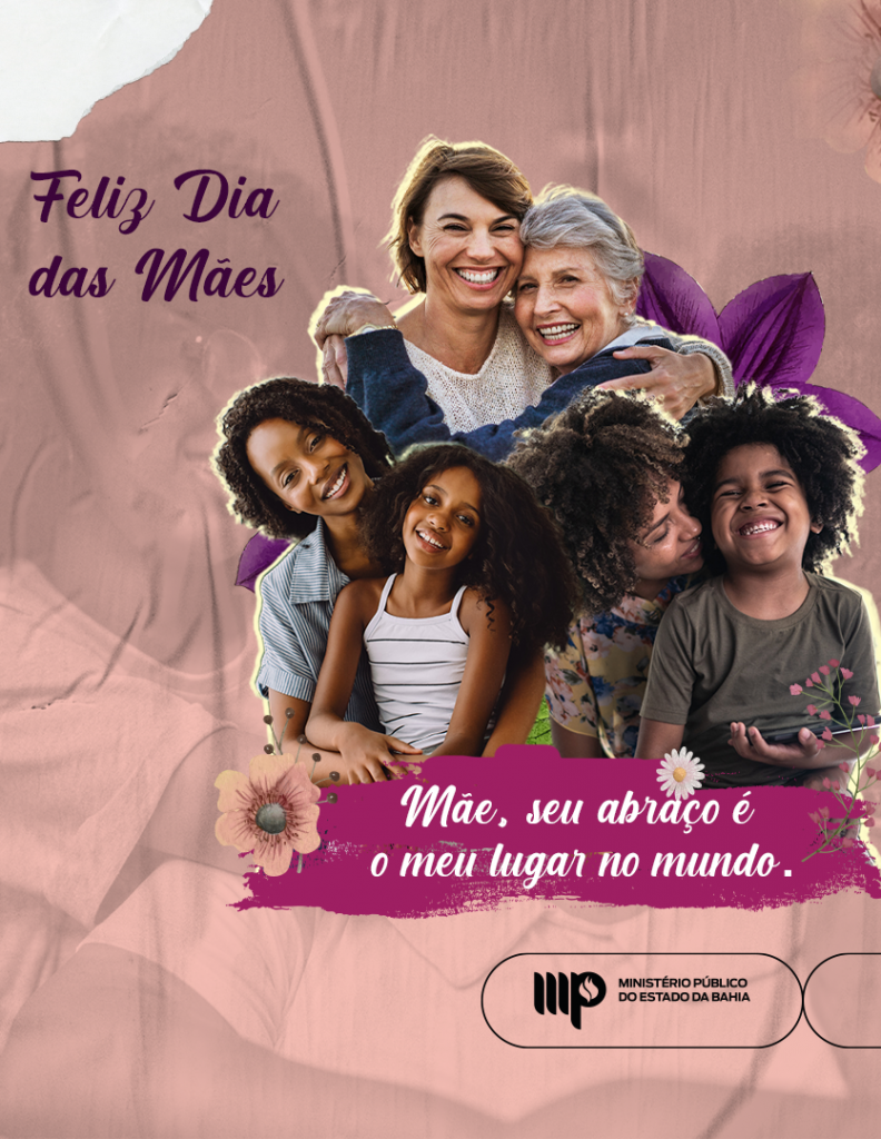 Com tons rosas e uma foto de uma mulher sorrindo ao fundo, o infomail traz a mensagem "Feliz dia das mães". Em destaque, uma colagem com fotos de mães com seus filhos, abraçados e a frase: "Mãe, seu abraço é o meu lugar no mundo". Abaixo, assina o logotipo do MP da Bahia.