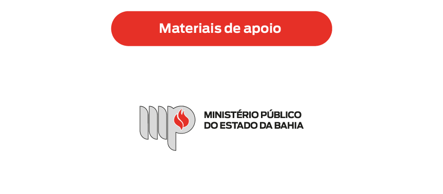 “materiais de apoio”

na parte inferior, o logotipo do ministério público do estado da bahia, com três formas estilizadas em cinza e uma chama vermelha, acompanhado do texto “ministério público do estado da bahia”.