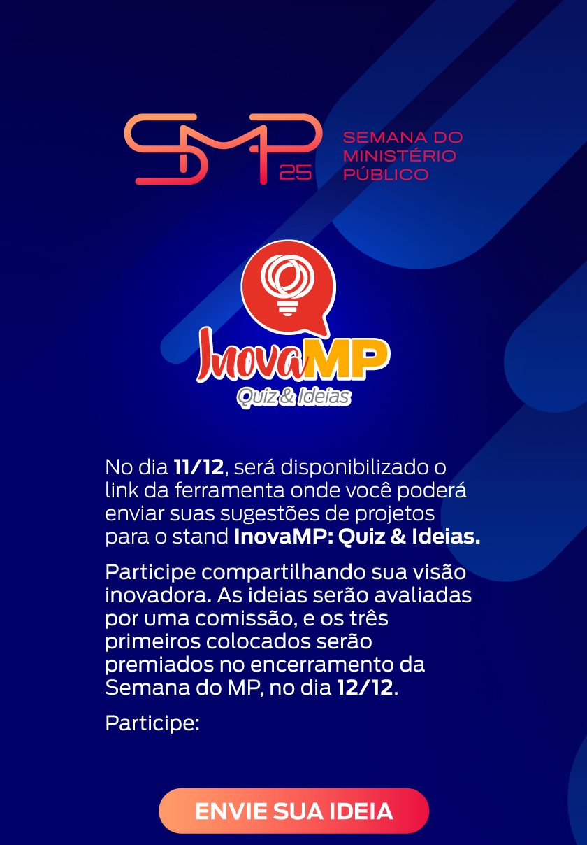 Convite digital vertical da “Semana do Ministério Público 25”, em fundo azul-escuro com formas geométricas em tons de azul e roxo. No topo, aparece o logotipo SMP 25 em degradê laranja e rosa, acompanhado do texto “Semana do Ministério Público” em vermelho. Abaixo, está o logotipo do projeto “InovaMP: Quiz & Ideias”, com uma lâmpada estilizada em vermelho. O texto principal informa: “No dia 11/12 será disponibilizado o link da ferramenta onde você poderá enviar suas sugestões de projetos para o stand InovaMP: Quiz & Ideias. Participe compartilhando sua visão inovadora. As ideias serão avaliadas por uma comissão, e os três primeiros colocados serão premiados no encerramento da Semana do MP, no dia 12/12.” Em seguida, a palavra “Participe:”. Há dois botões centrais em tons de laranja e vermelho: o primeiro com a frase “Envie sua ideia”